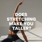 Does Stretching Make You Taller?