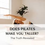 Does Pilates Make You Taller?